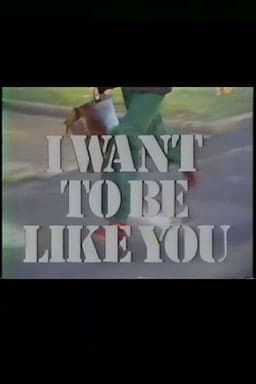 I Want to Be Like You