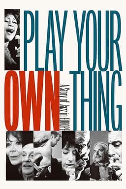 Play Your Own Thing: A Story of Jazz in Europe