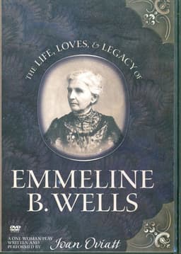 The Life, Loves, & Legacy of Emmeline B. Wells