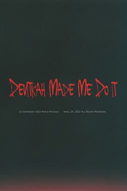 Devitkah Made Me Do It