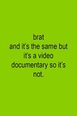 Brat and it's the same but it's a video documentary so it's not.