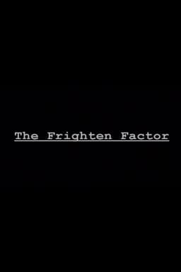 The Frighten Factor