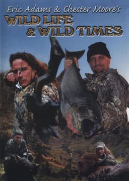 Eric Adams & Chester Moore's: Wild Life & Wild Times