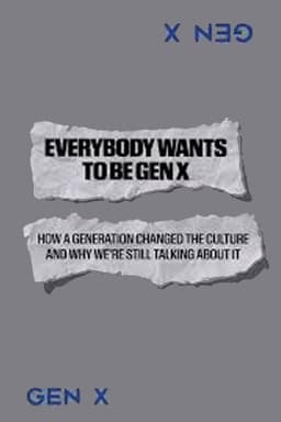 Everybody Wants to Be Gen X