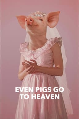Even Pigs Go to Heaven
