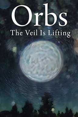 Orbs: The Veil is Lifting