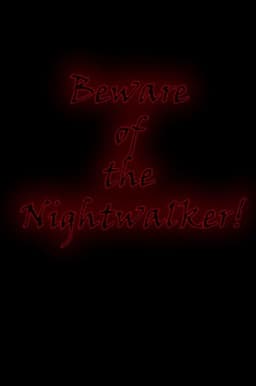 Beware of the Nightwalker!