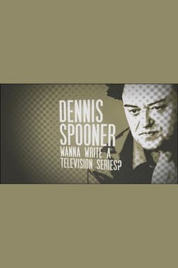 Dennis Spooner: Wanna Write a Television Series?