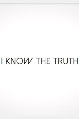 I Know the Truth