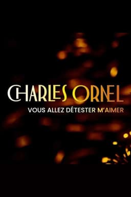 Charles Ornel : Vous allez détester m'aimer