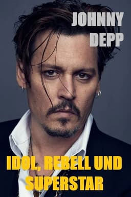 Johnny Depp - Idol, Rebell und Superstar