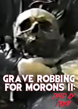 Grave Robbing for Morons II: Dead by Dawn