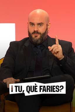 I tu què faries?
