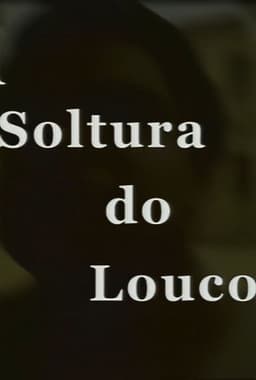 A Soltura do Louco