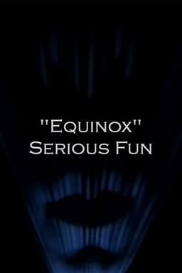 "Equinox" Serious Fun