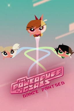 The Powerpuff Girls: Dance Pantsed