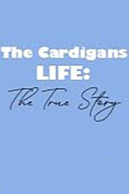 The Cardigans - LIFE: The True Story