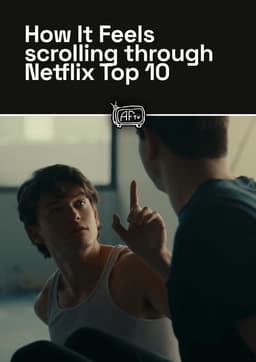How It Feels scrolling through Netflix Top 10
