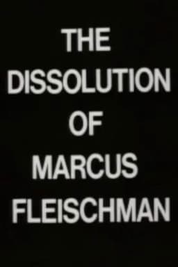 The Dissolution of Marcus Fleischman