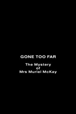 Gone Too Far: The Mystery of Mrs. Muriel McKay