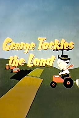 George Tackles the Land