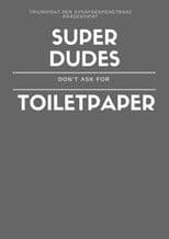 Super Dudes Don´t Ask For Toiletpaper