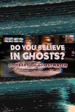 Do You Believe In Ghosts?: 30 Years of Ghostwatch
